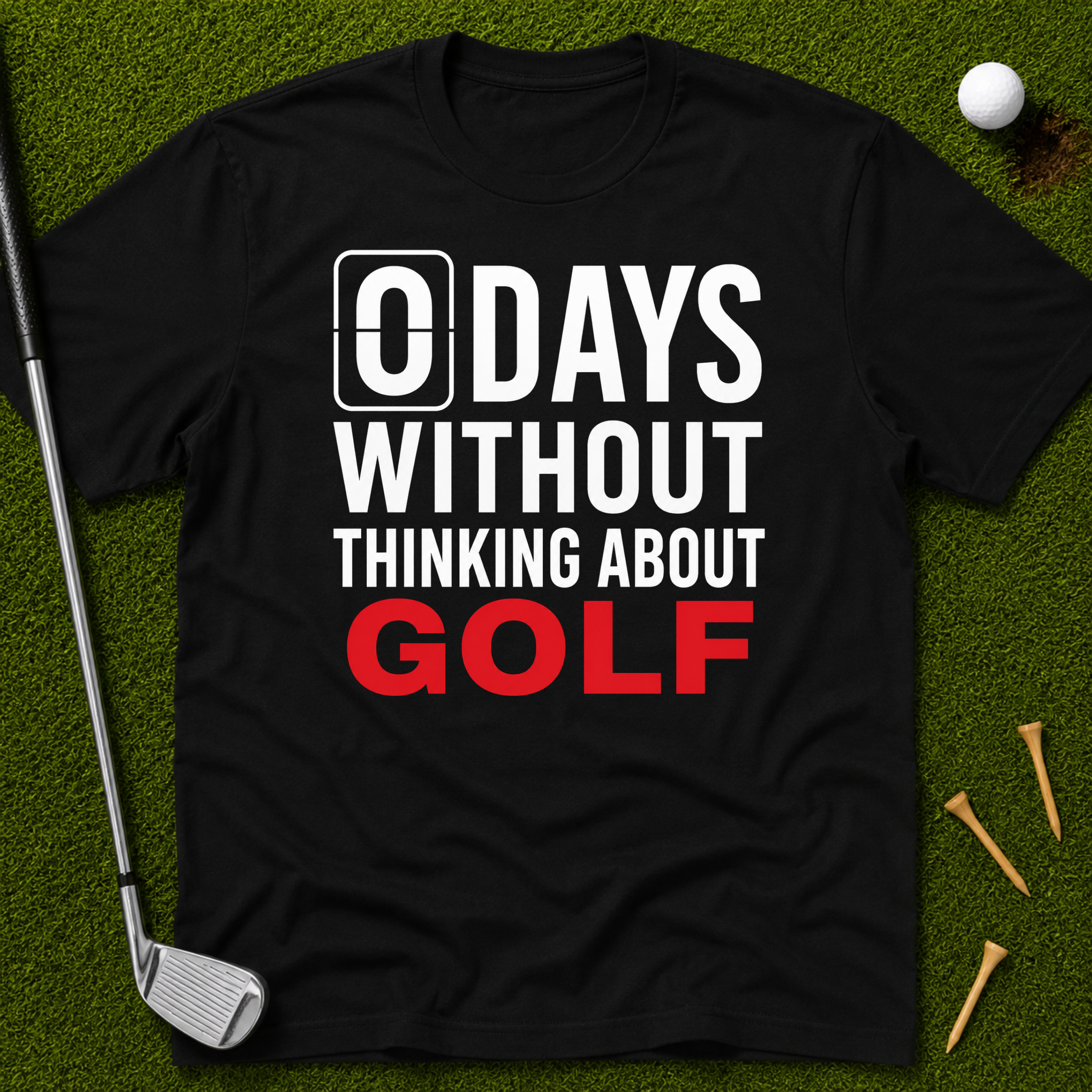 0 Days Without Thinking About Golf T-Shirt