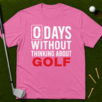 0 Days Without Thinking About Golf T-Shirt