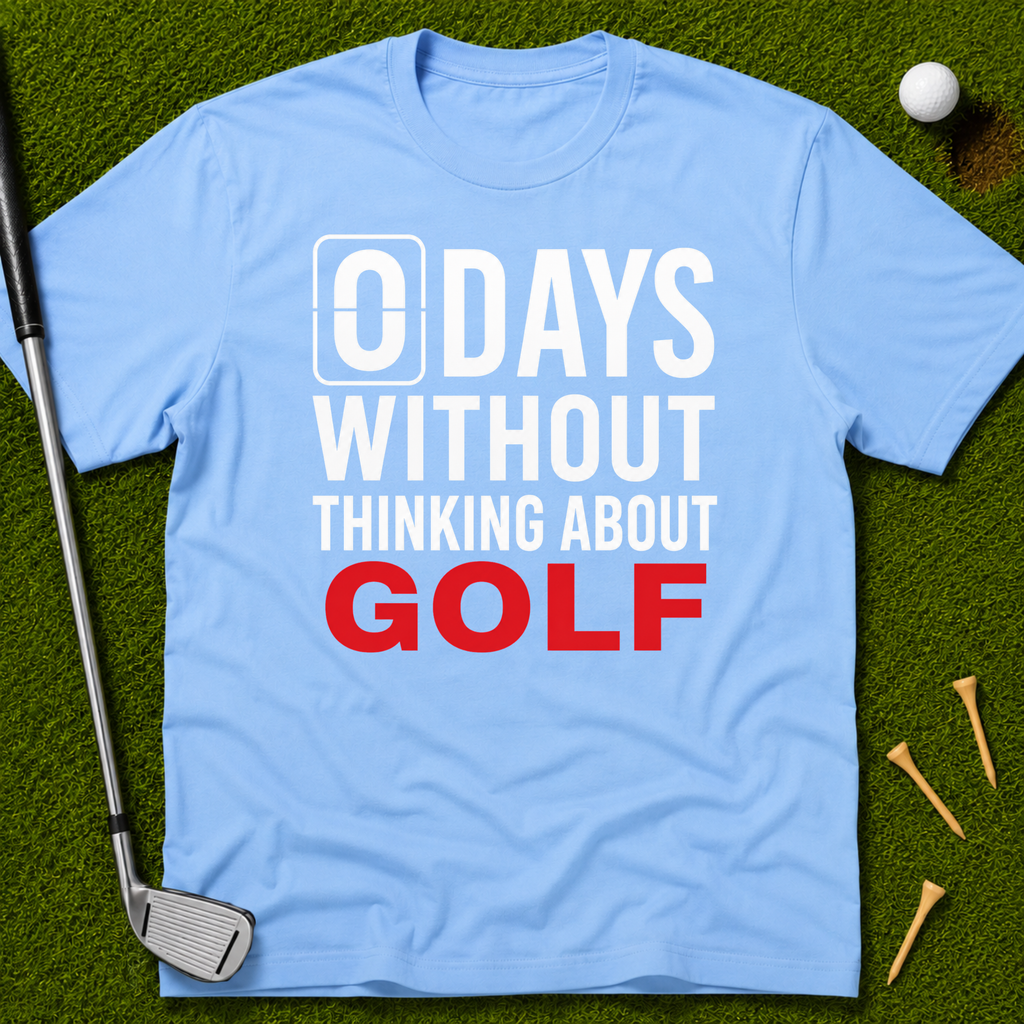 0 Days Without Thinking About Golf T-Shirt