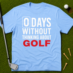 0 Days Without Thinking About Golf T-Shirt