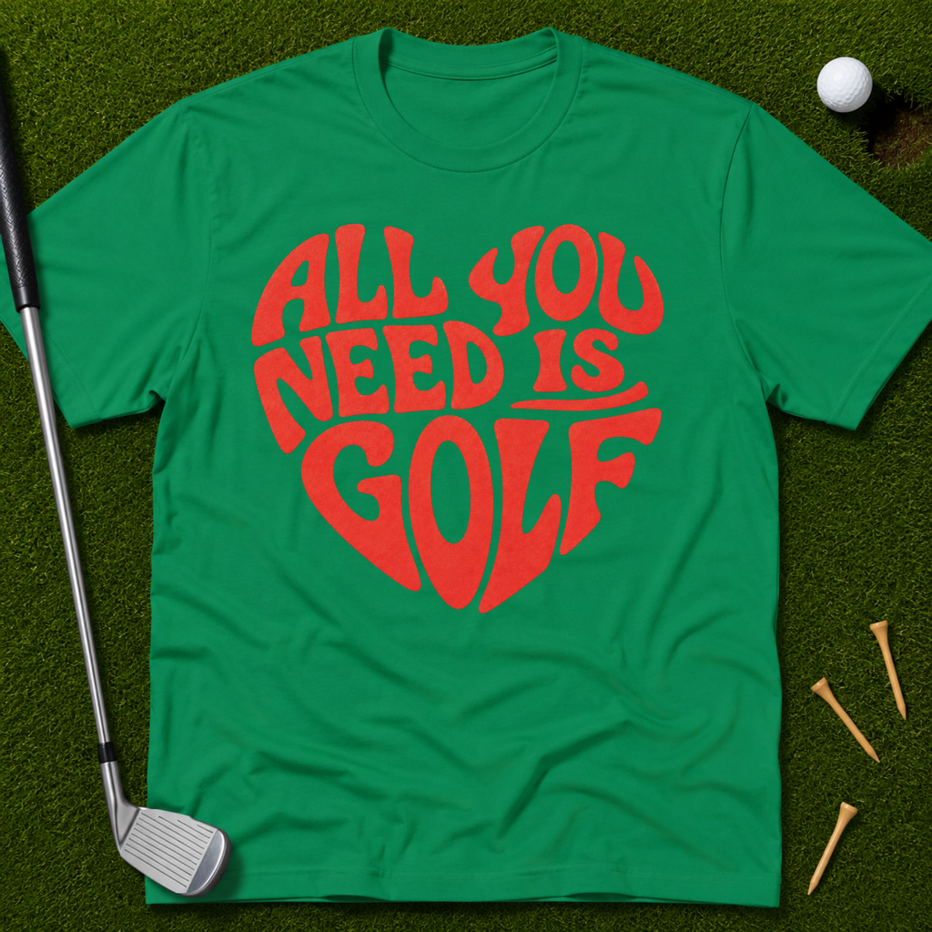 All You Need Is Golf T-Shirt