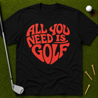 All You Need Is Golf T-Shirt