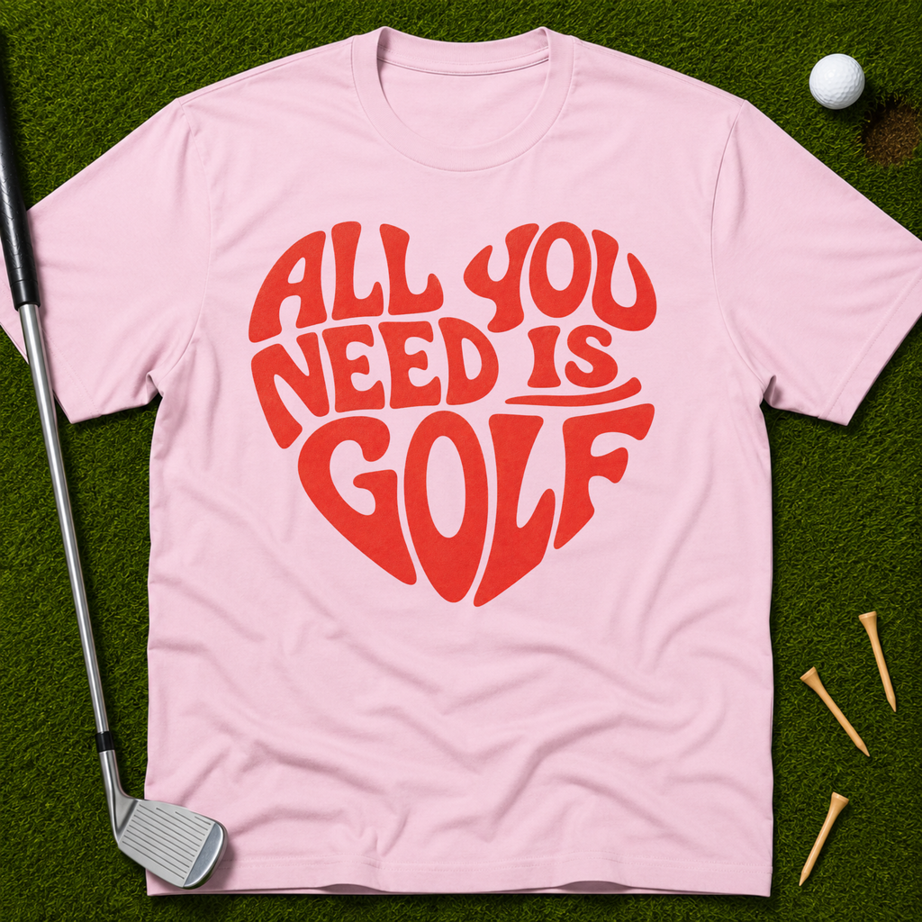 All You Need Is Golf T-Shirt
