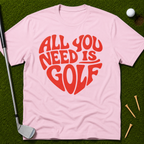 All You Need Is Golf T-Shirt