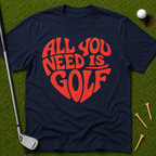 All You Need Is Golf T-Shirt