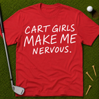 Cart Girls Make Me Nervous T-Shirt