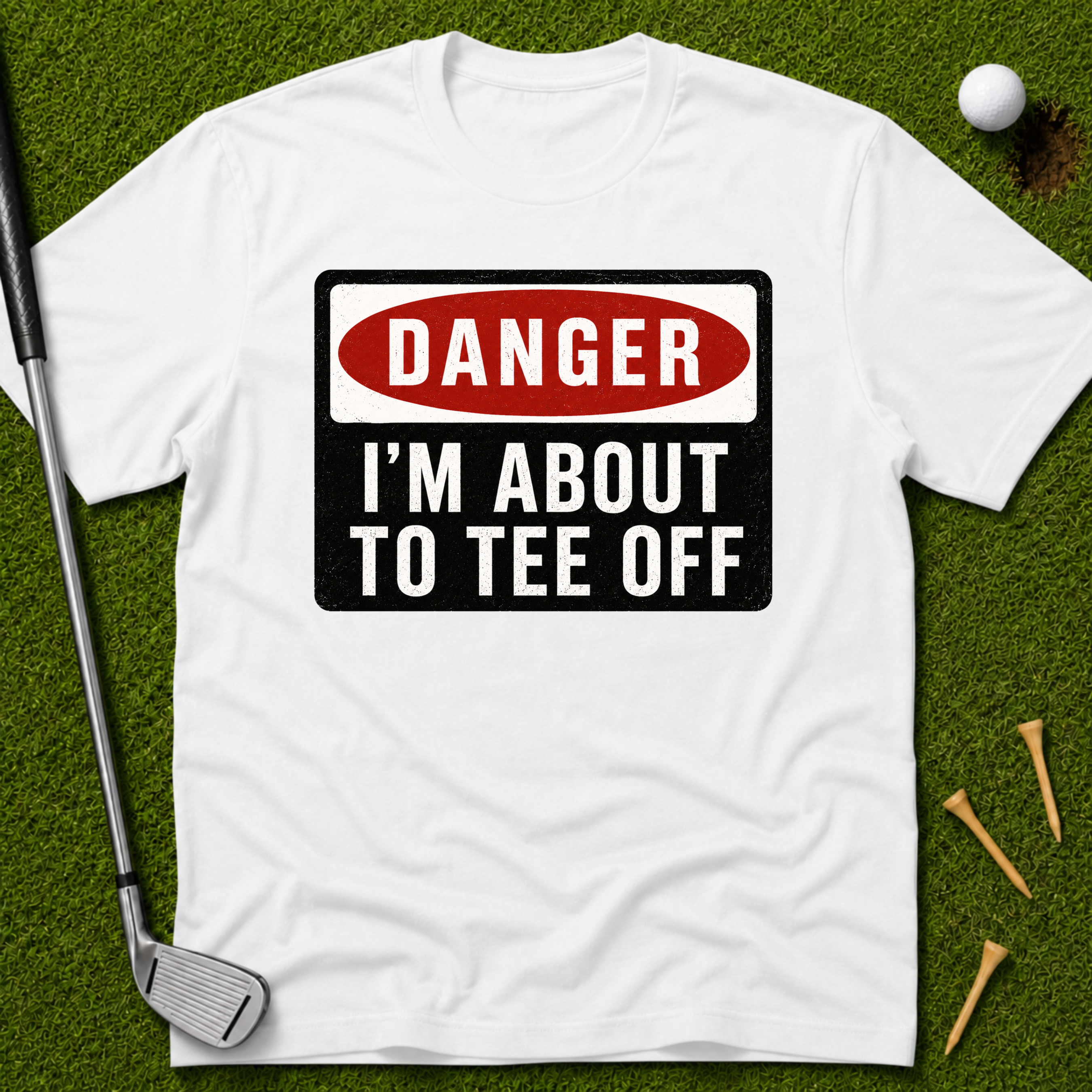 Danger: I'm About To Tee Off T-Shirt