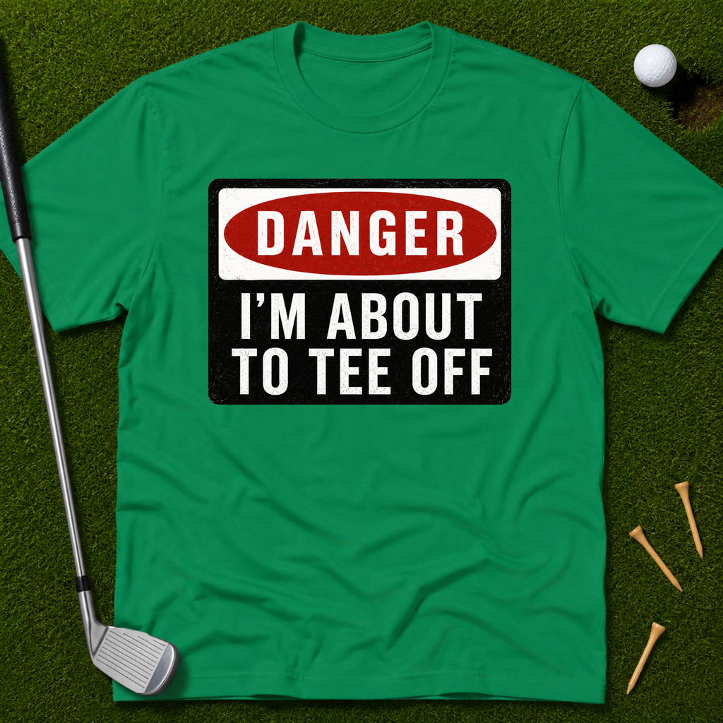 Danger: I'm About To Tee Off T-Shirt