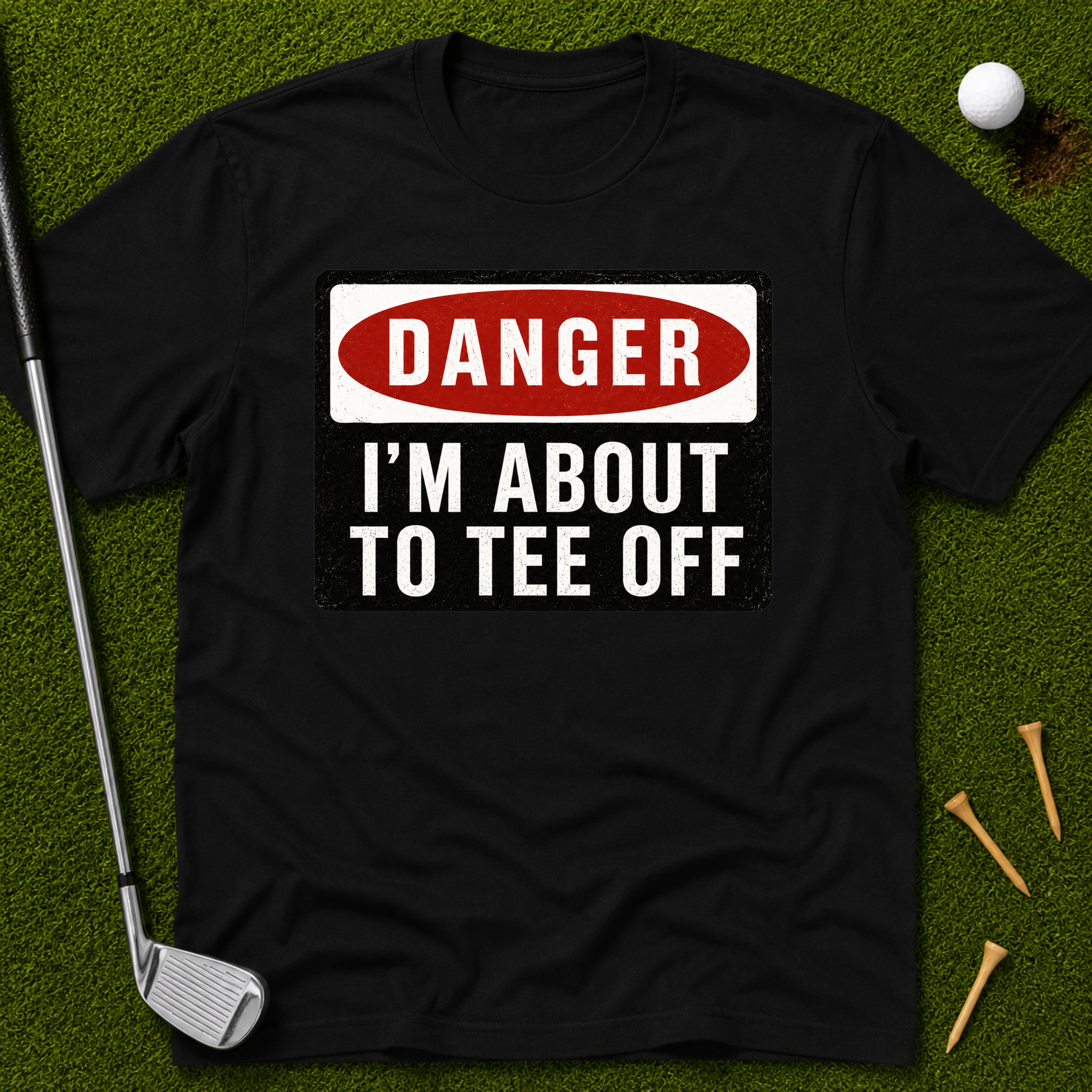 Danger: I'm About To Tee Off T-Shirt