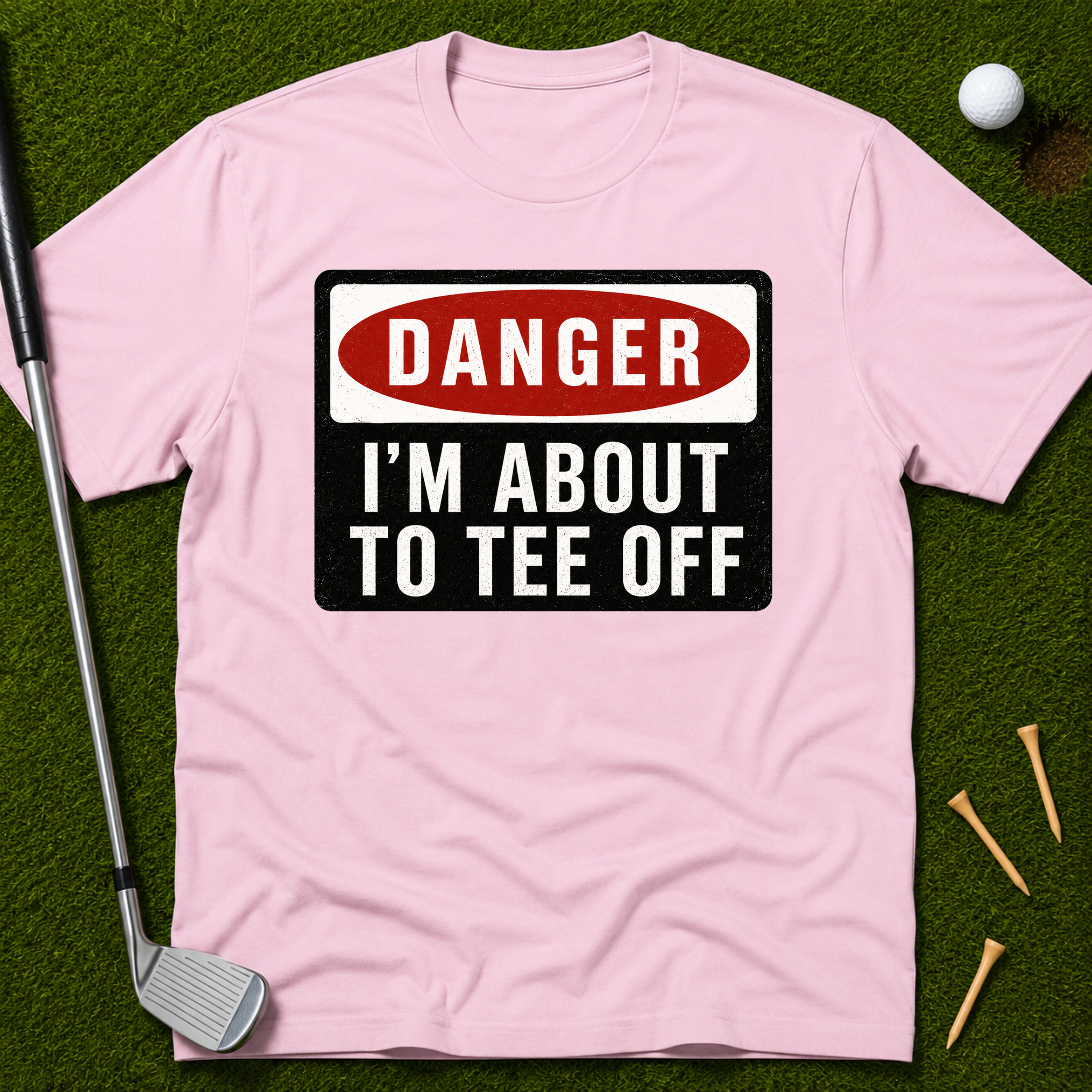 Danger: I'm About To Tee Off T-Shirt