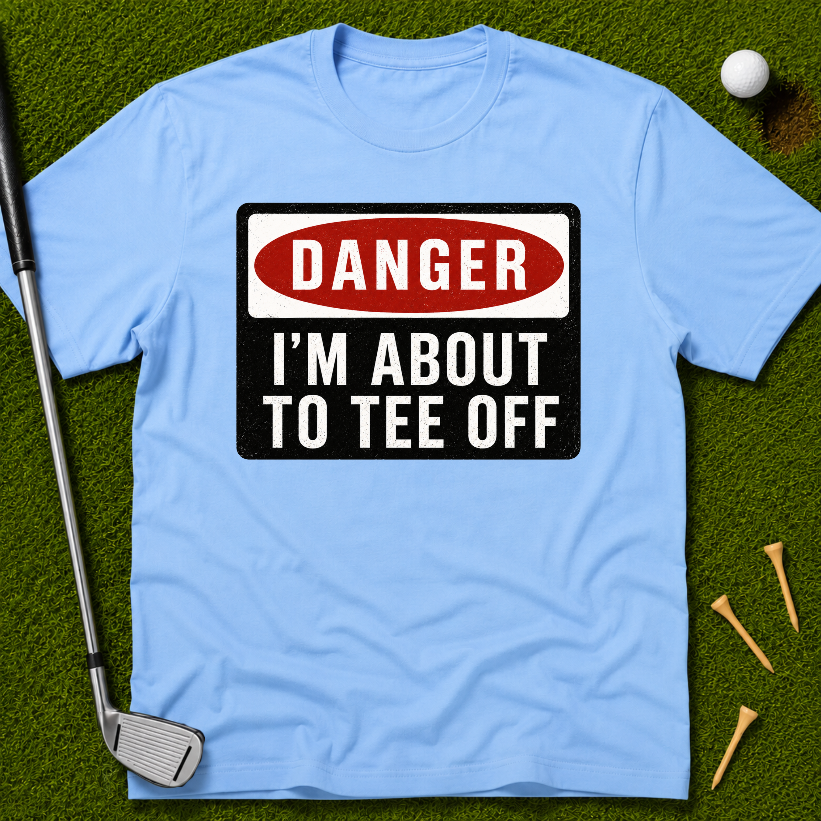 Danger: I'm About To Tee Off T-Shirt