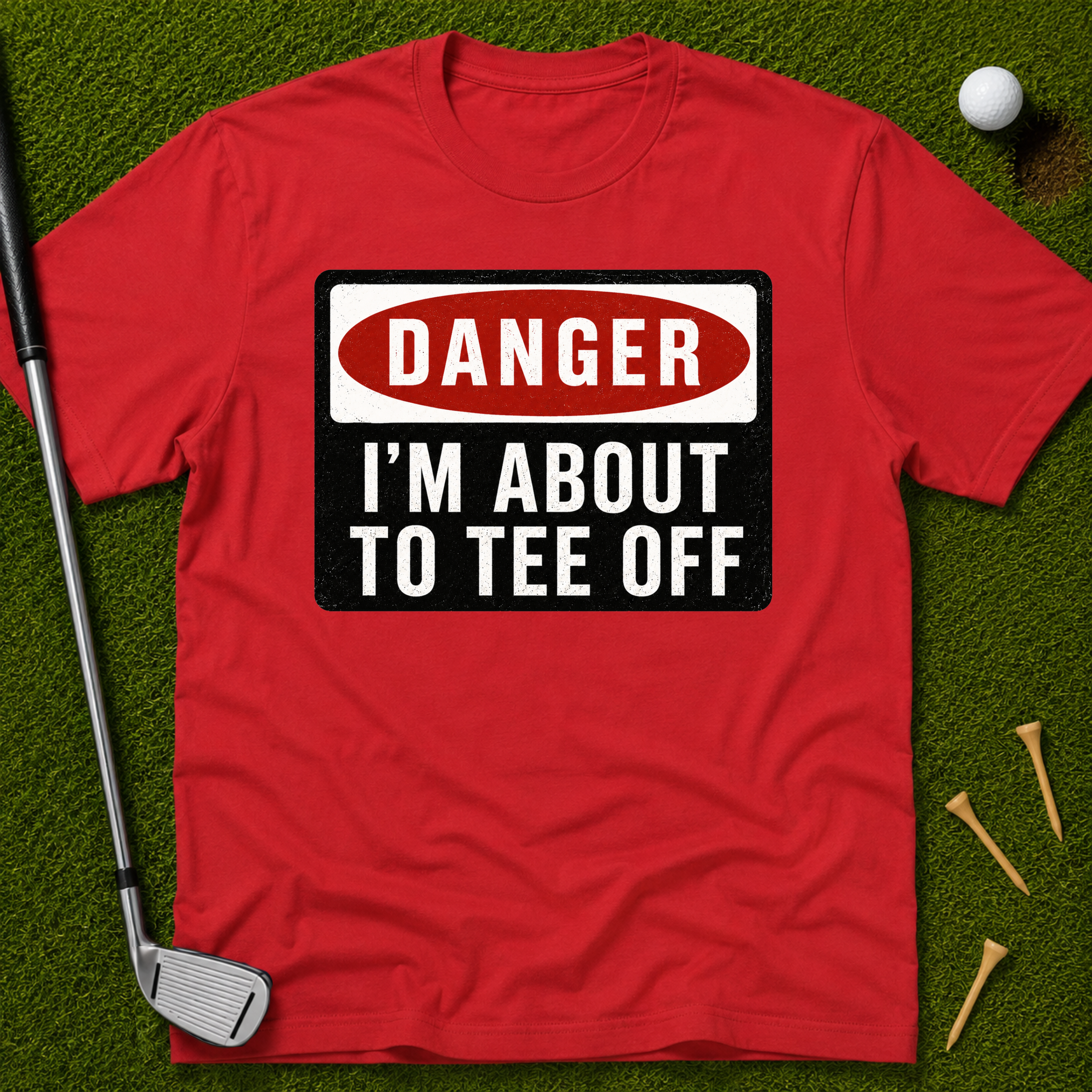 Danger: I'm About To Tee Off T-Shirt