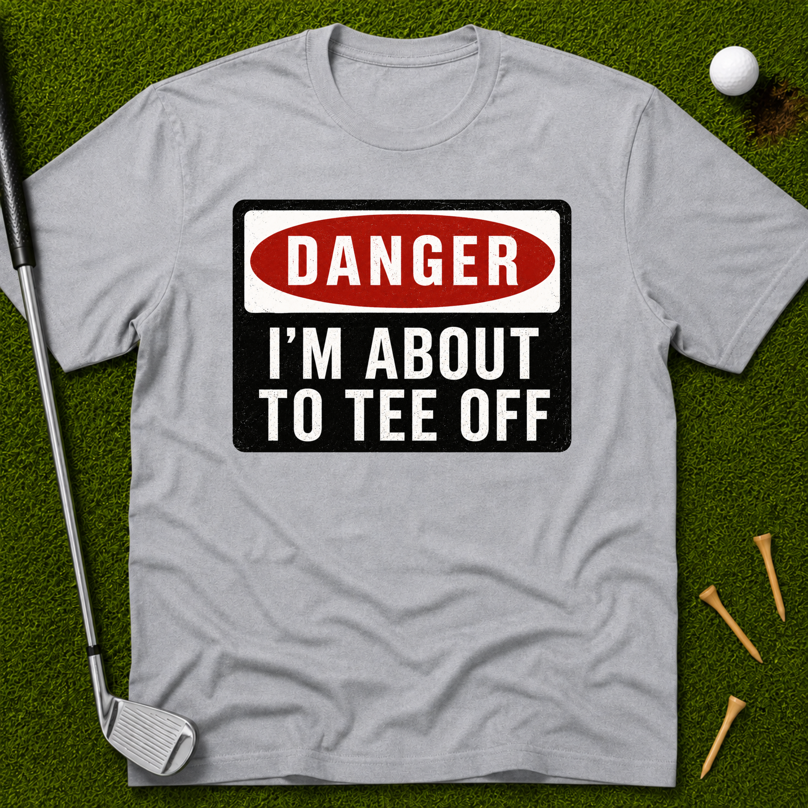 Danger: I'm About To Tee Off T-Shirt