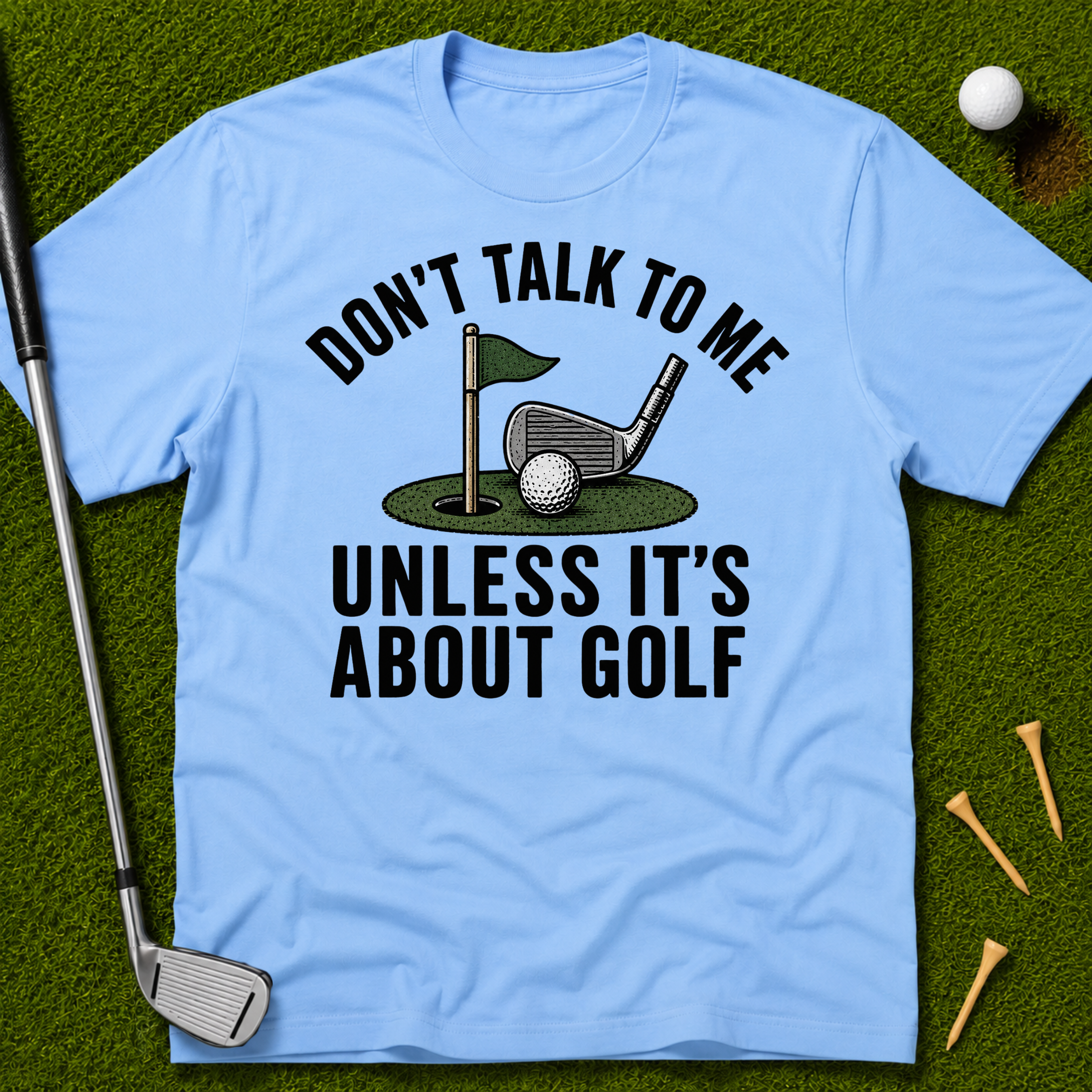 Don't Talk To Me Unless It's About Golf T-Shirt