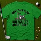 Don't Talk To Me Unless It's About Golf T-Shirt