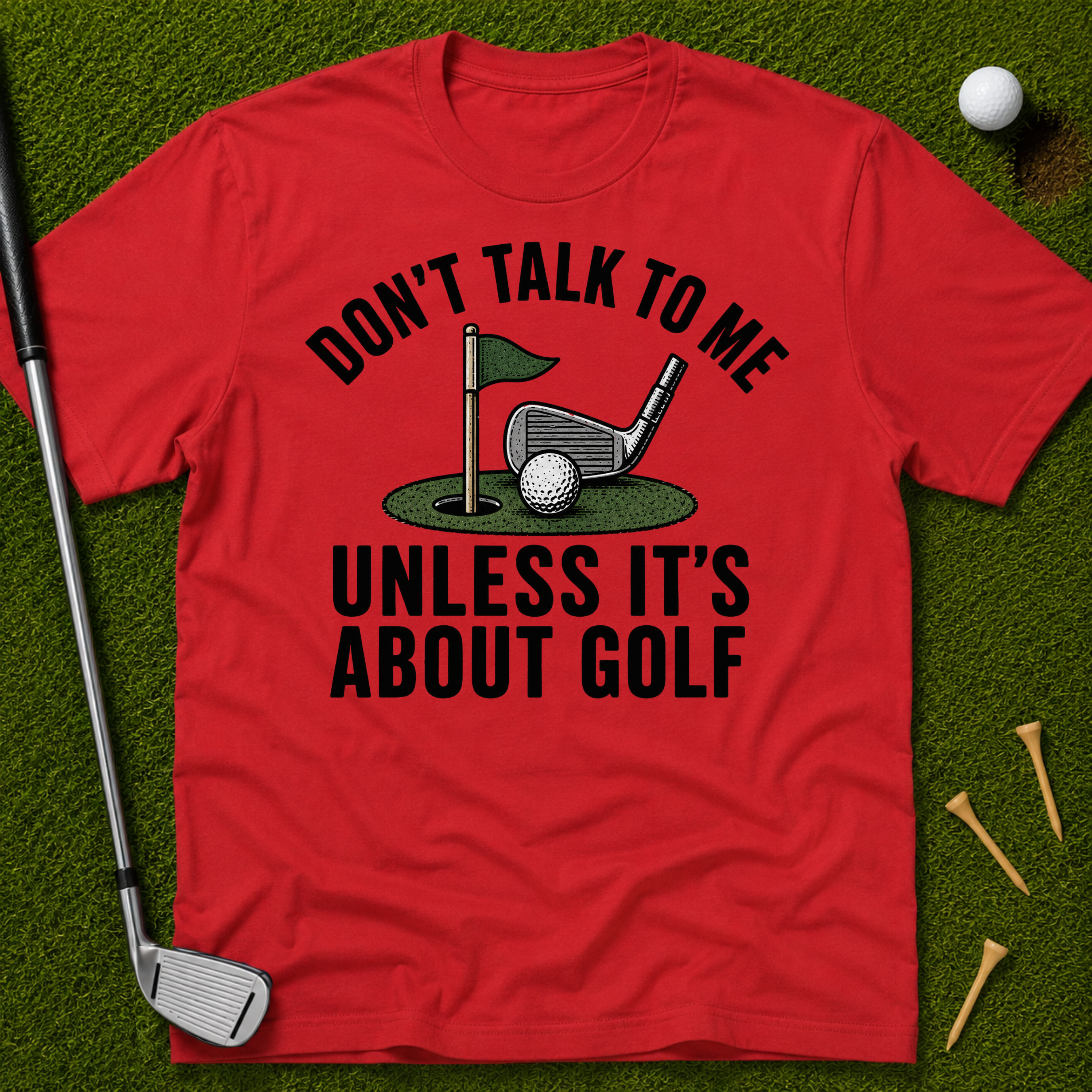 Don't Talk To Me Unless It's About Golf T-Shirt