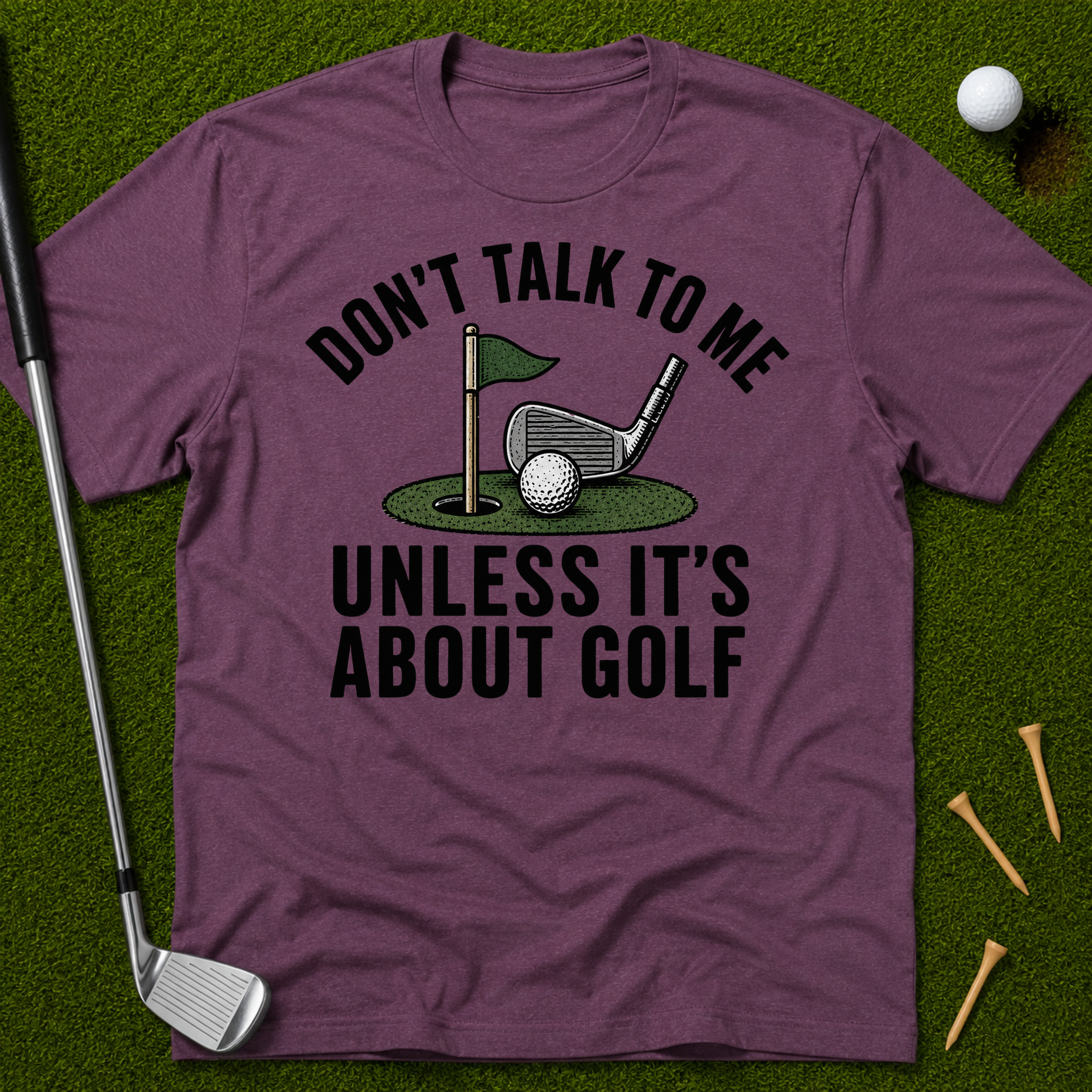 Don't Talk To Me Unless It's About Golf T-Shirt