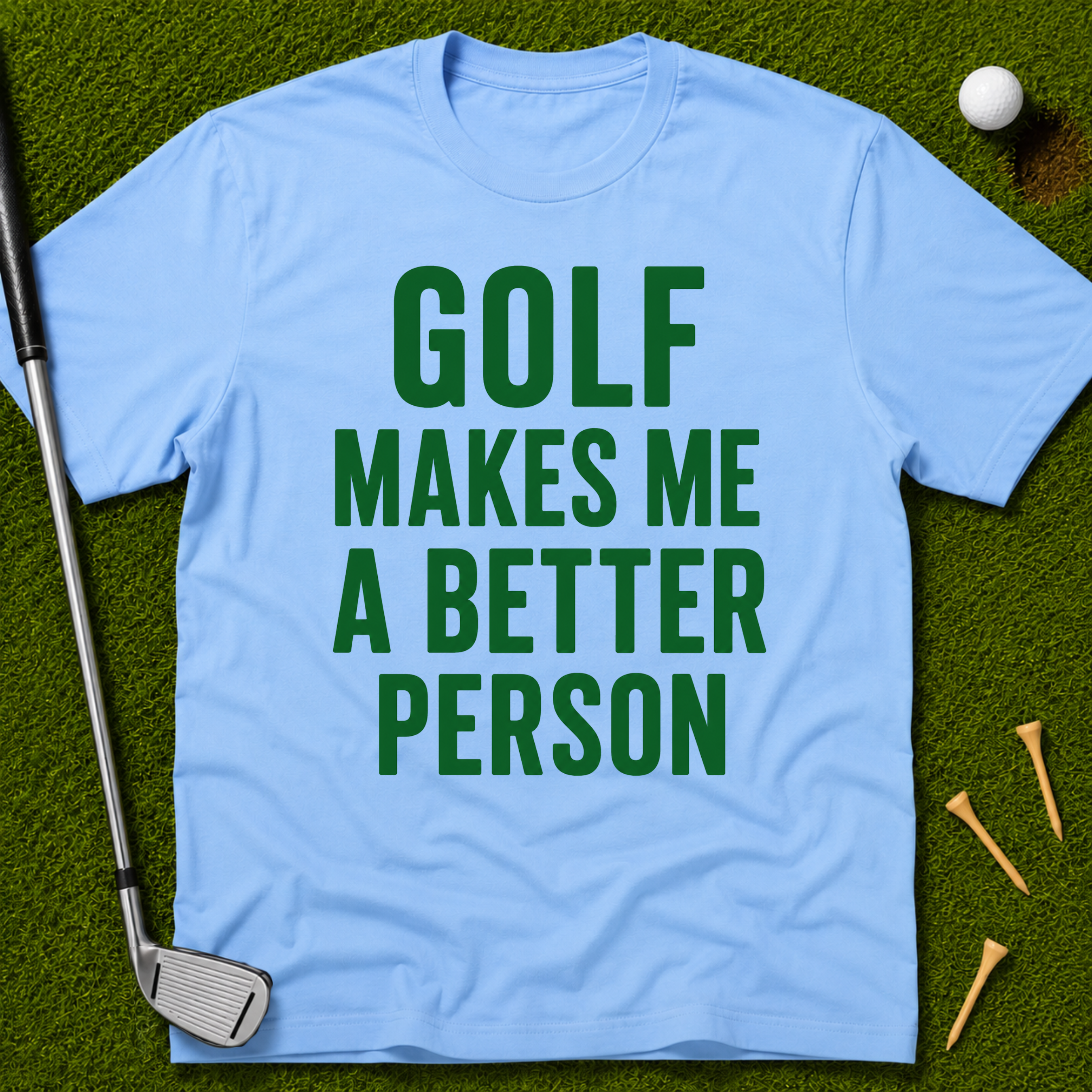 Golf Makes Me A Better Person T-Shirt