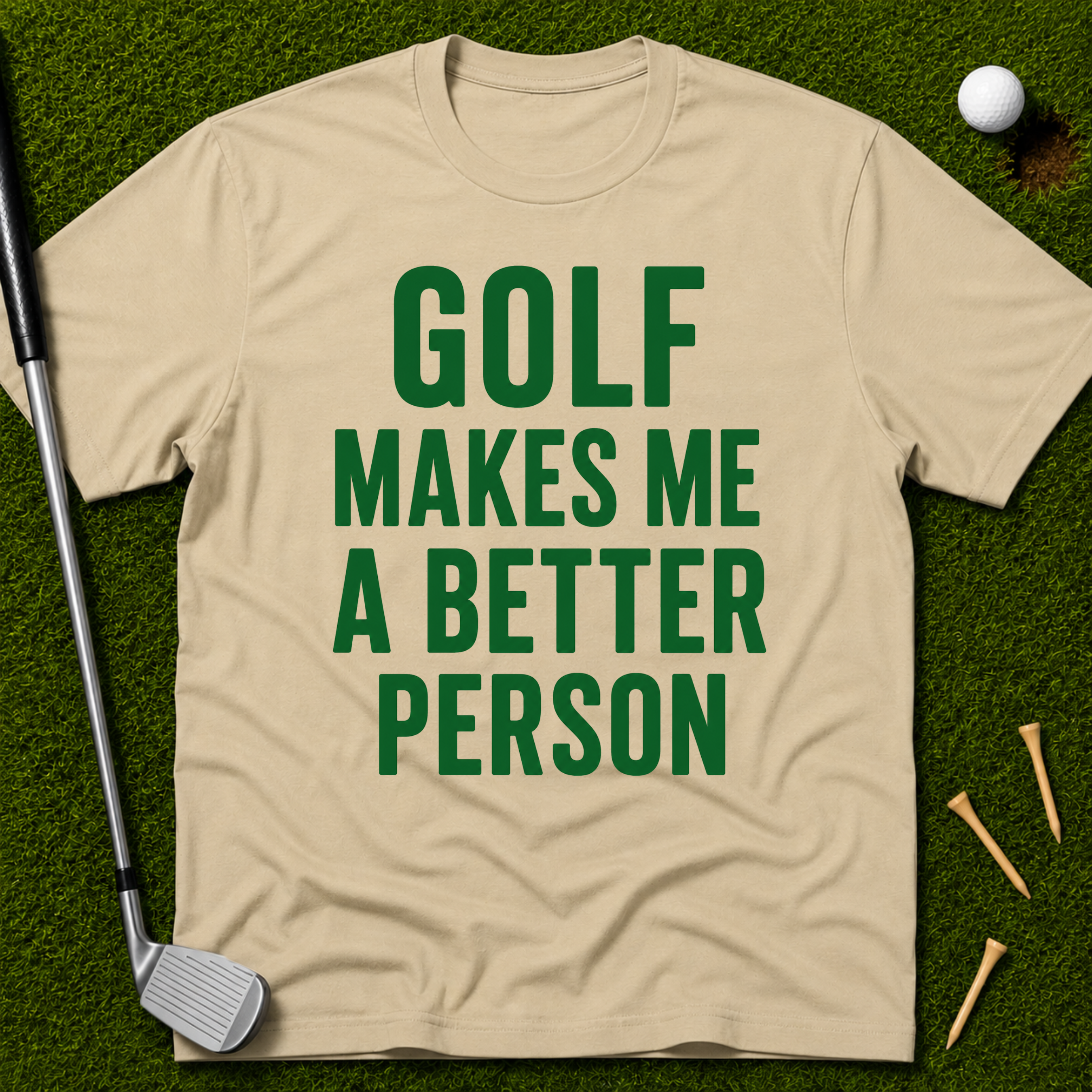 Golf Makes Me A Better Person T-Shirt