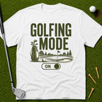 Golfing Mode On T-Shirt