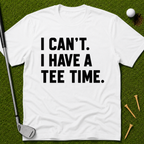 I Can't. I Have A Tee Time. T-Shirt