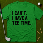 I Can't. I Have A Tee Time. T-Shirt