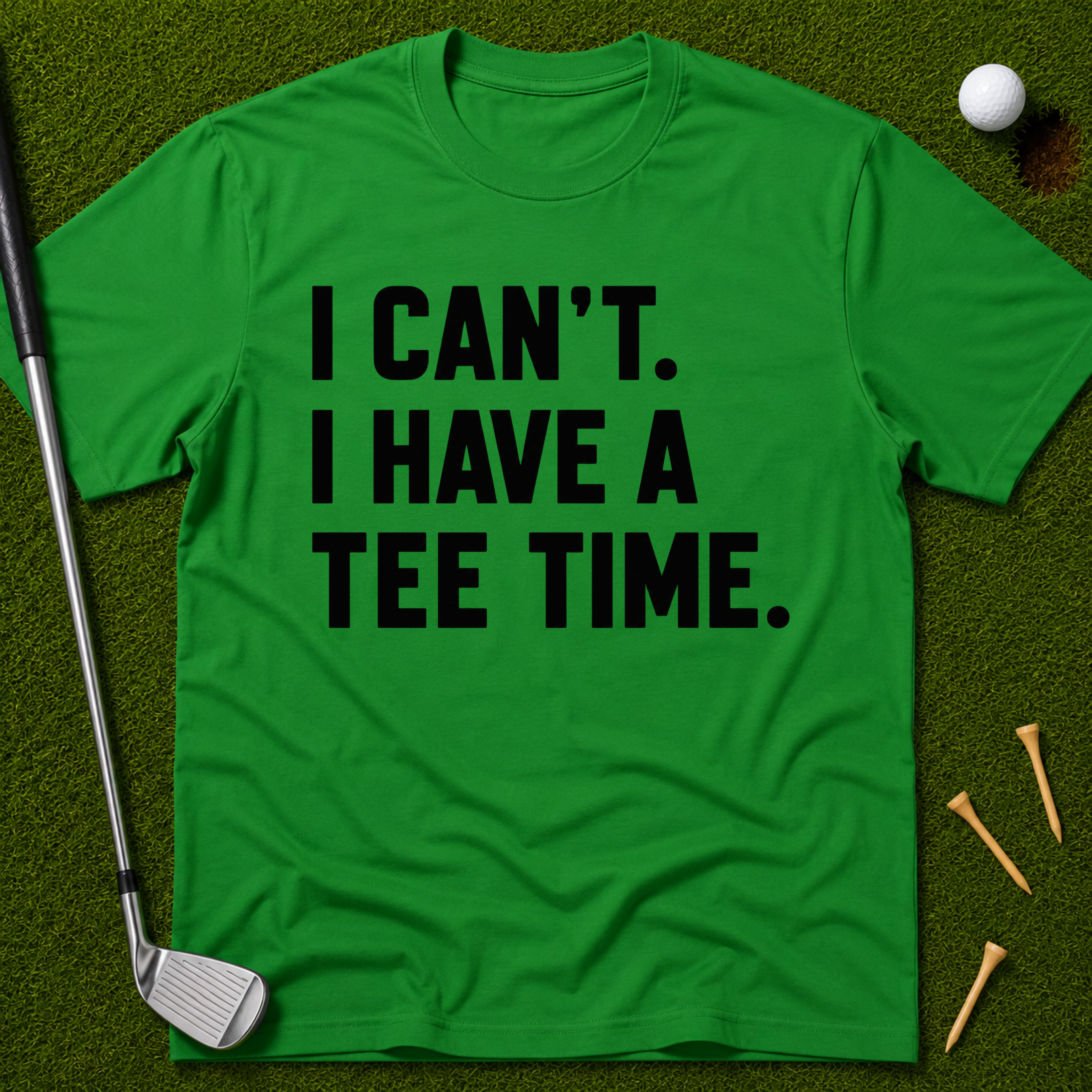 I Can't. I Have A Tee Time. T-Shirt