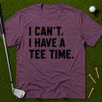I Can't. I Have A Tee Time. T-Shirt