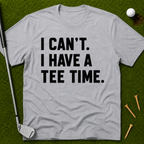 I Can't. I Have A Tee Time. T-Shirt