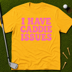 I Have Caddie Issues T-Shirt