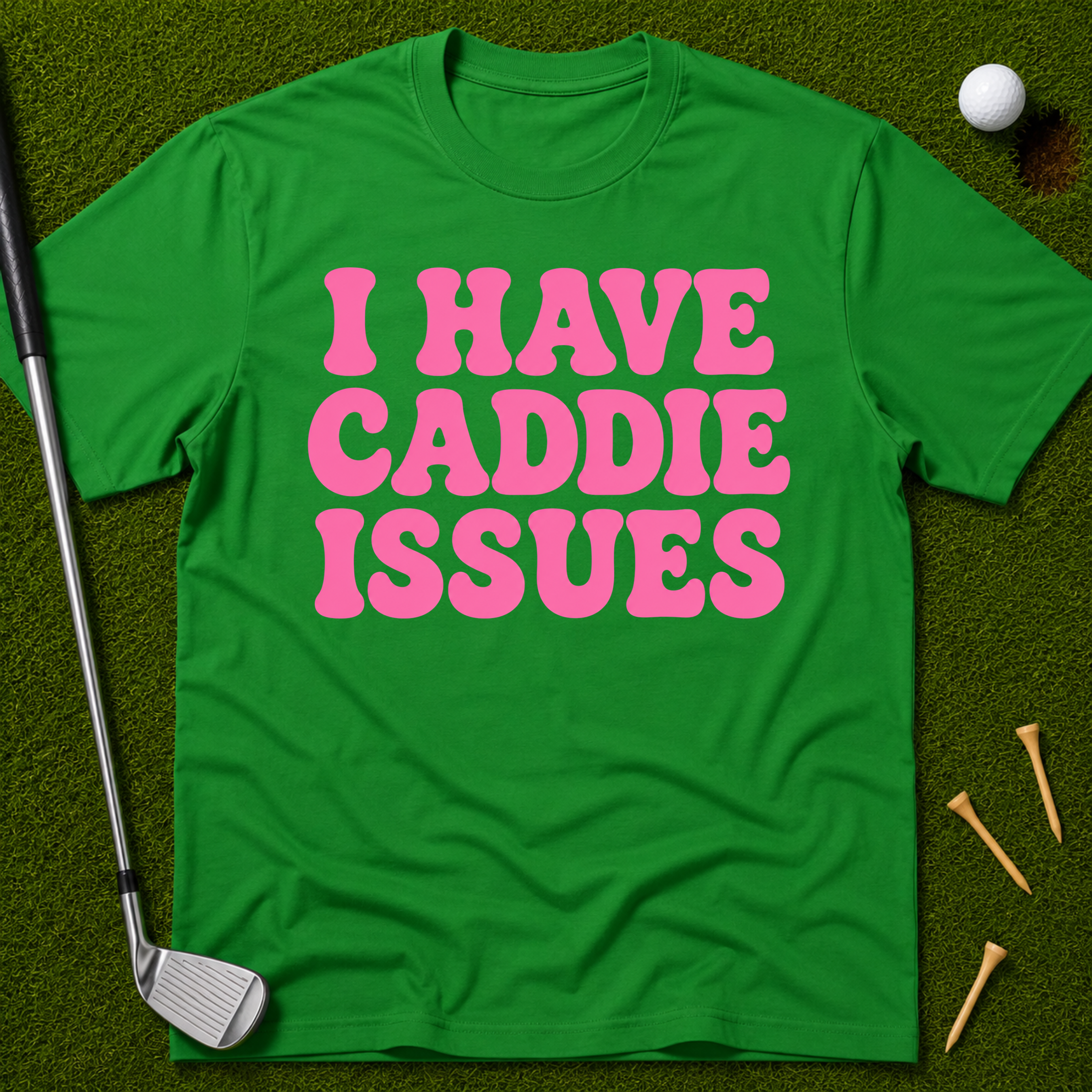 I Have Caddie Issues T-Shirt