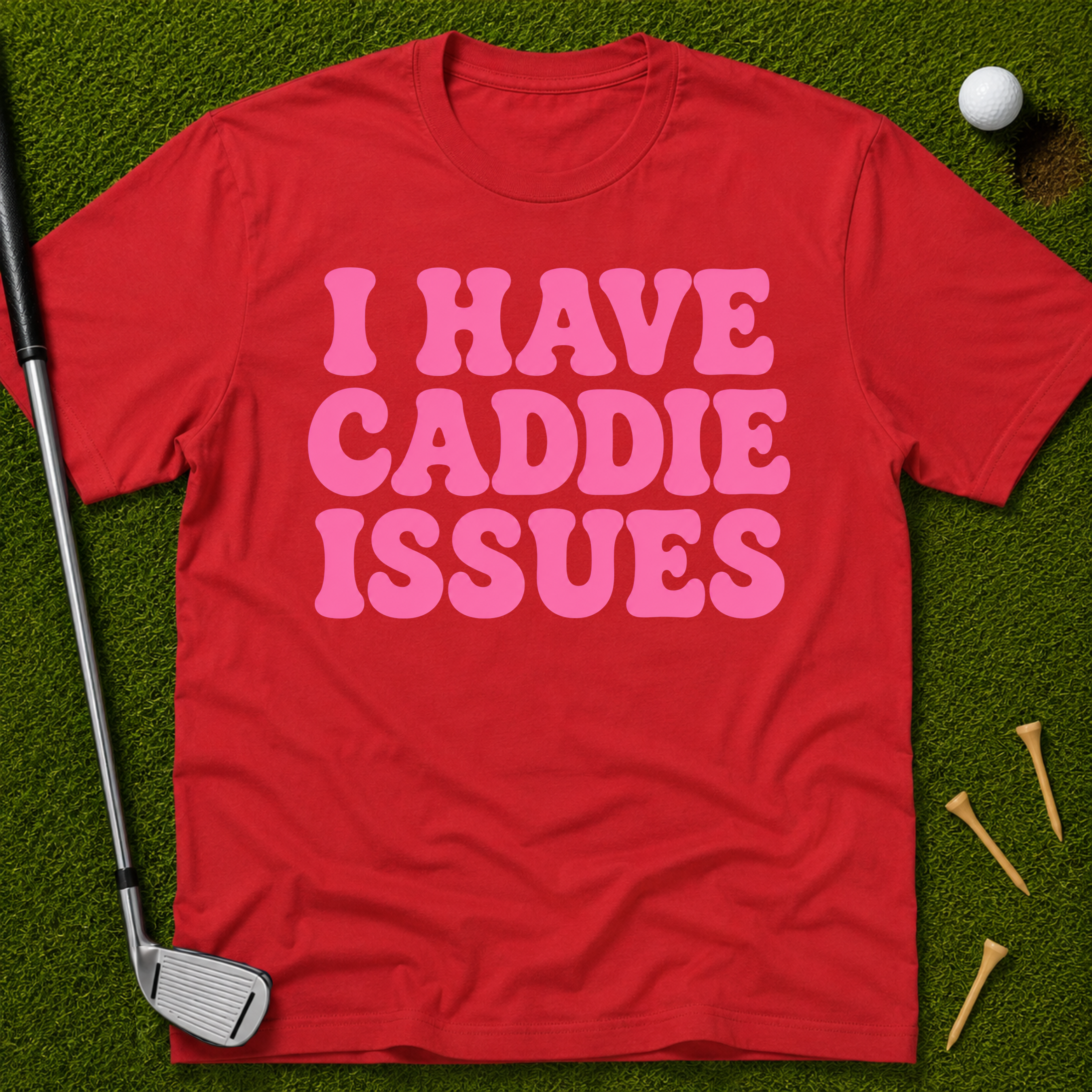 I Have Caddie Issues T-Shirt