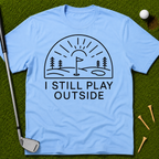 I Still Play Outside T-Shirt