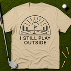 I Still Play Outside T-Shirt