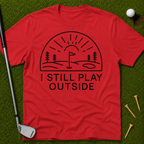I Still Play Outside T-Shirt
