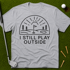 I Still Play Outside T-Shirt
