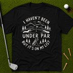 I Haven't Been Under Par But It's On My List T-Shirt