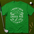 I Haven't Been Under Par But It's On My List T-Shirt
