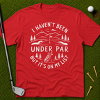 I Haven't Been Under Par But It's On My List T-Shirt