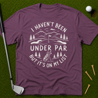 I Haven't Been Under Par But It's On My List T-Shirt