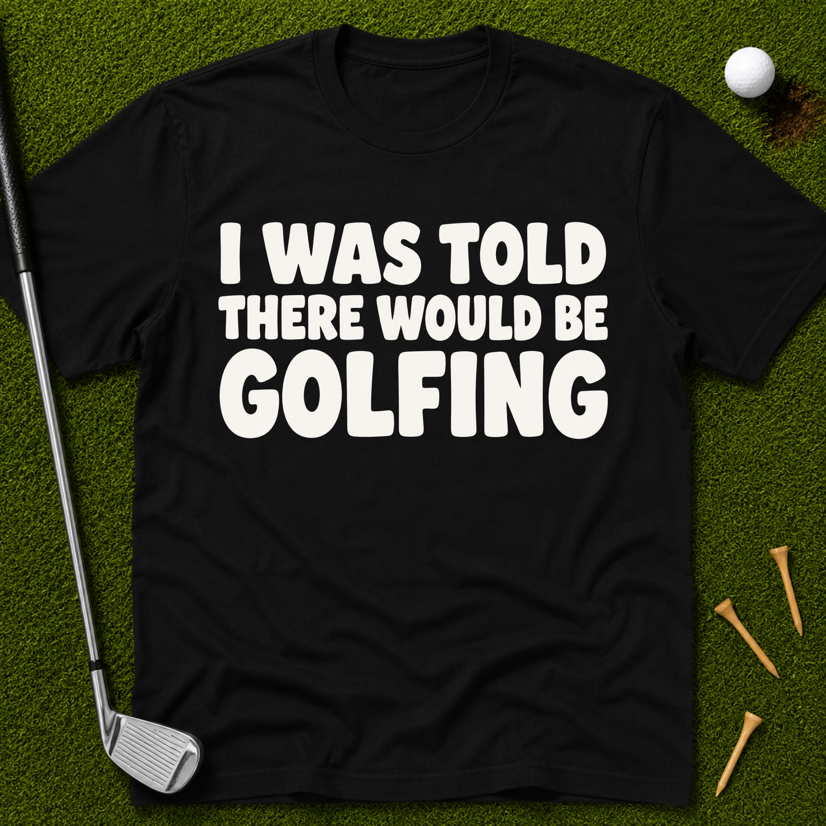 I Was Told There Would Be Golfing T-Shirt