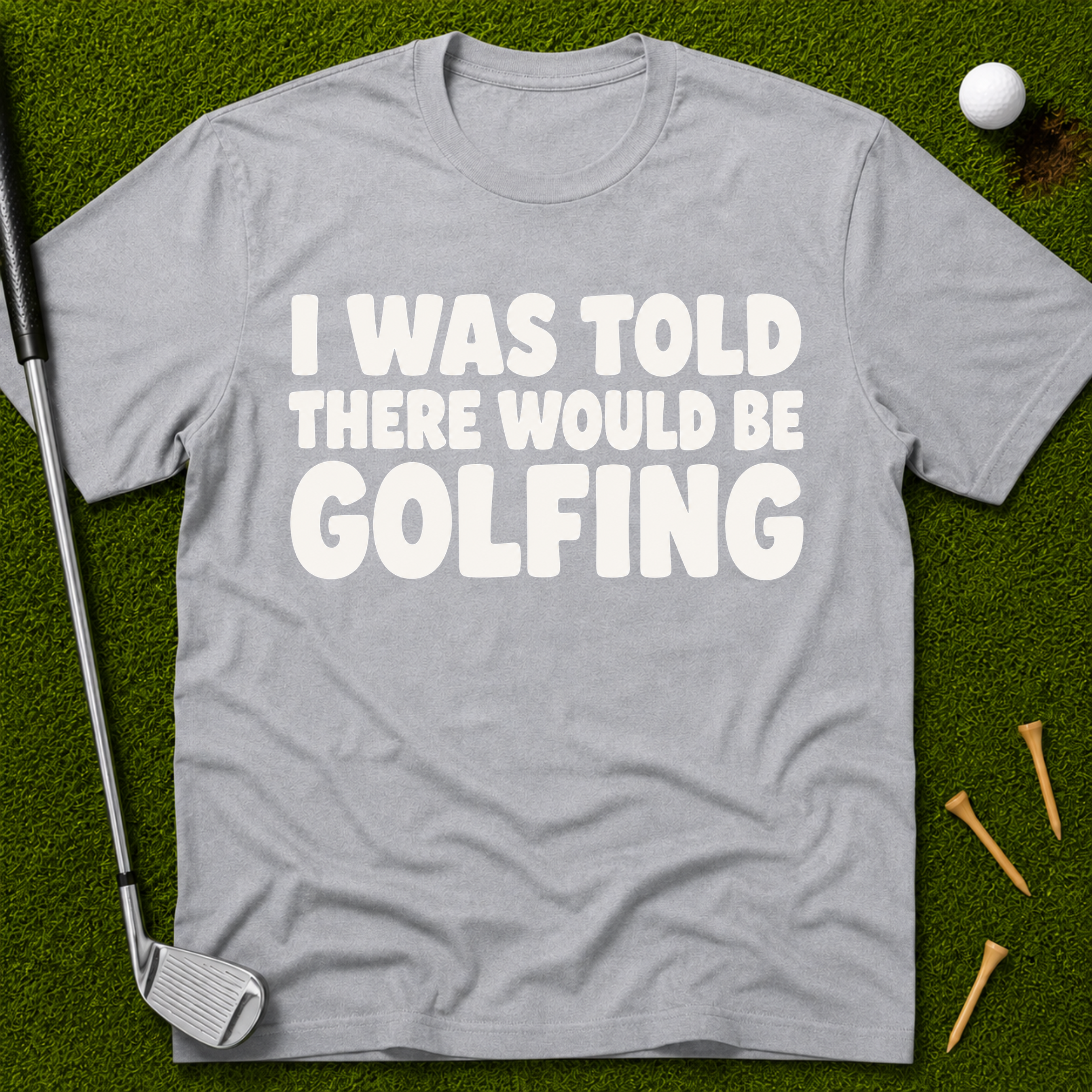 I Was Told There Would Be Golfing T-Shirt