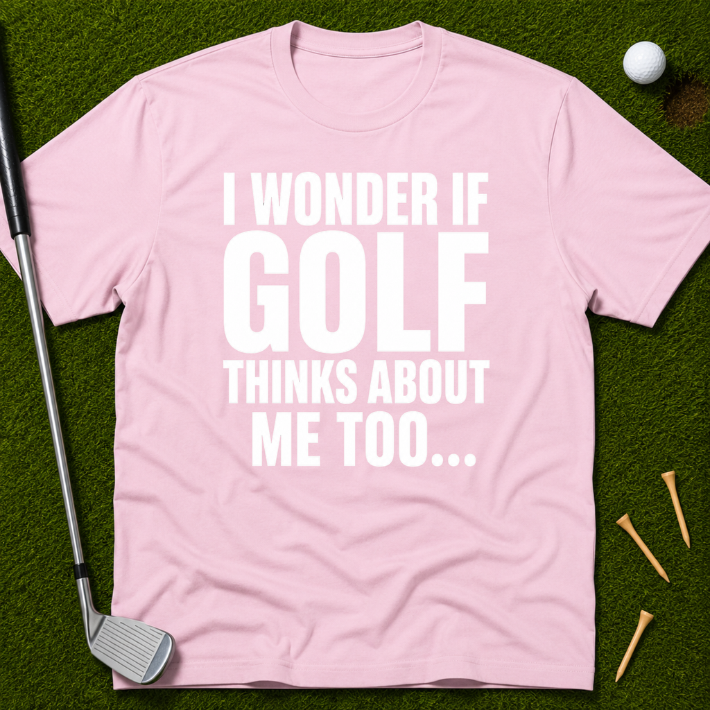 I Wonder If Golf Thinks About Me Too T-Shirt