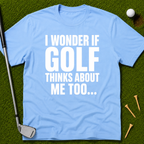 I Wonder If Golf Thinks About Me Too T-Shirt
