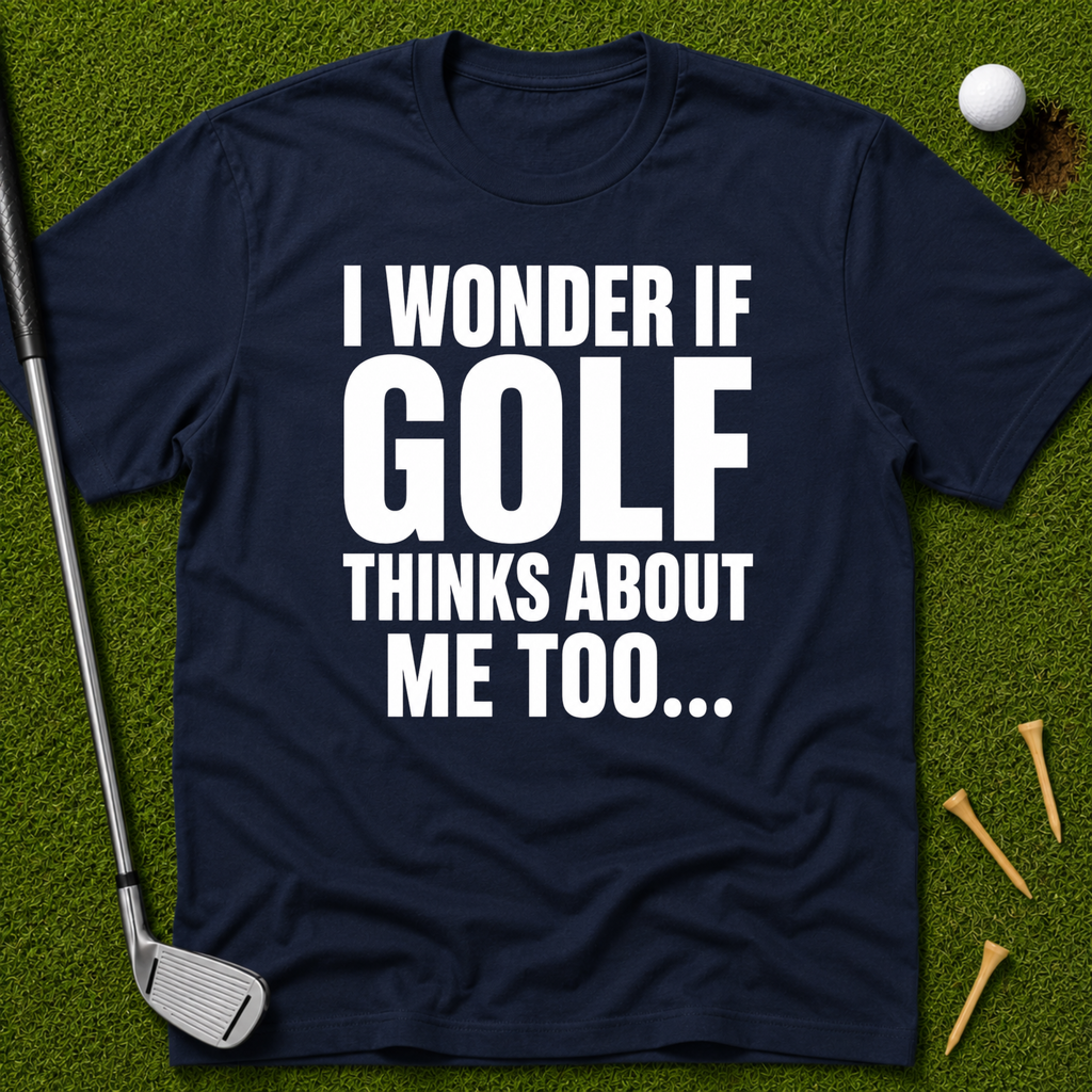 I Wonder If Golf Thinks About Me Too T-Shirt