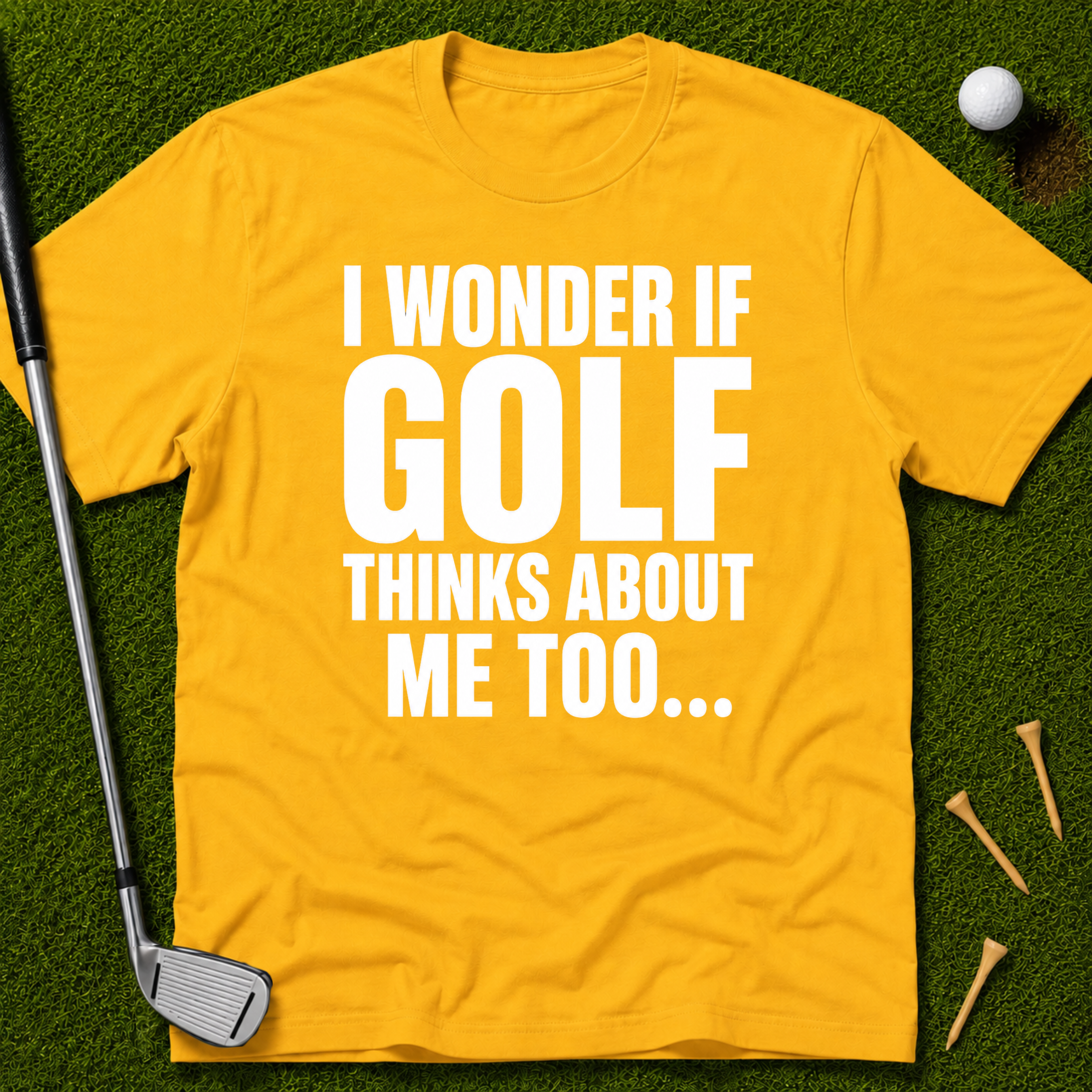 I Wonder If Golf Thinks About Me Too T-Shirt