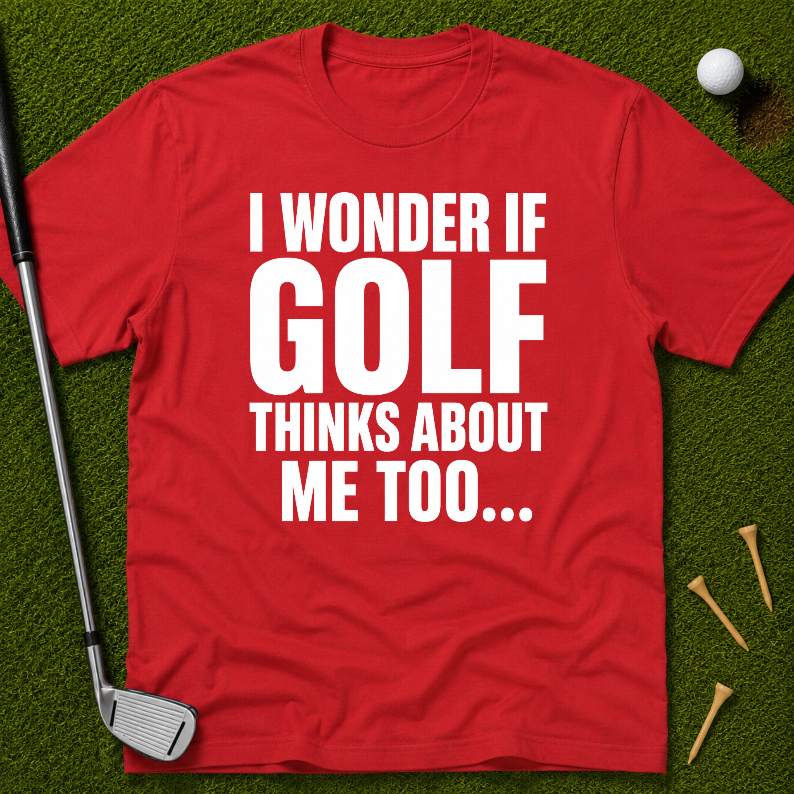 I Wonder If Golf Thinks About Me Too T-Shirt