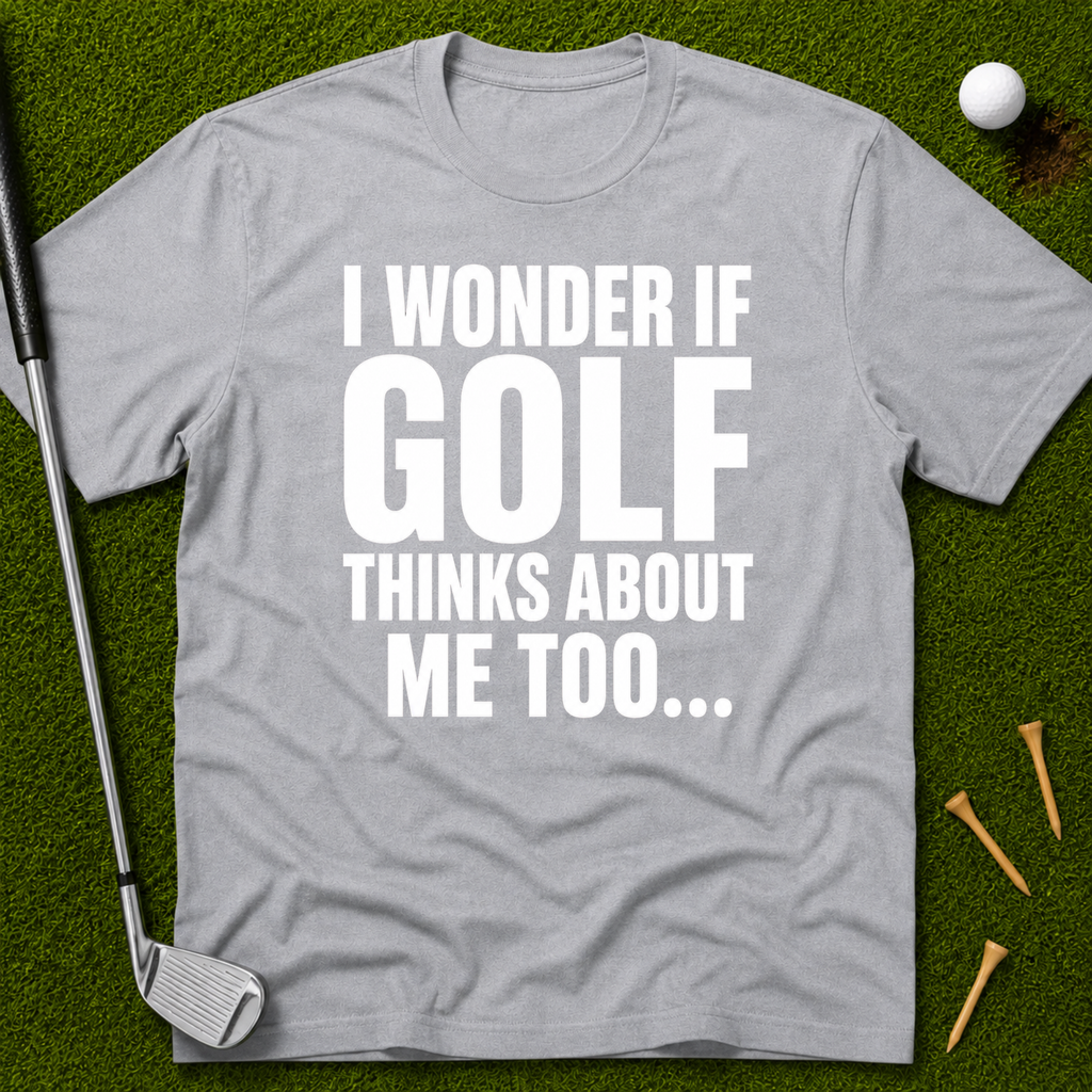 I Wonder If Golf Thinks About Me Too T-Shirt