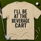 I'll Be At The Beverage Cart T-Shirt