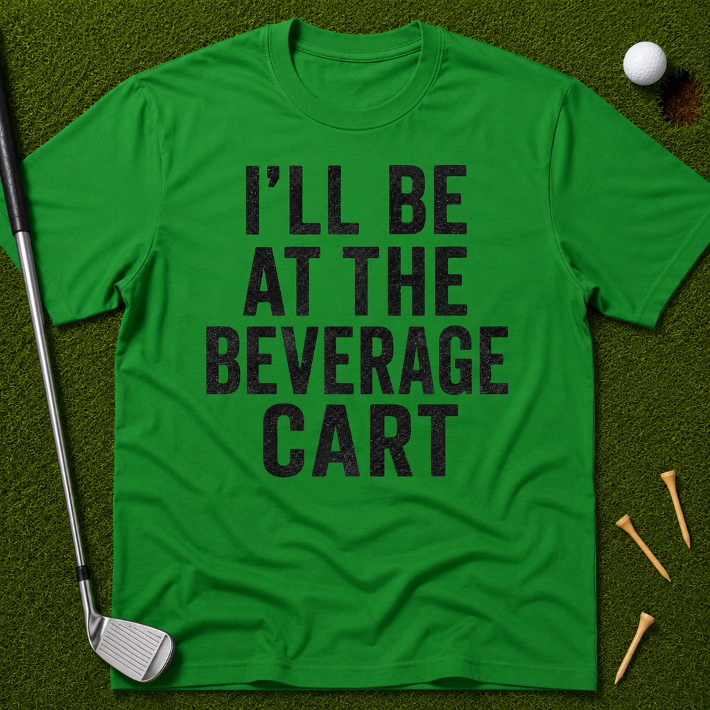 I'll Be At The Beverage Cart T-Shirt